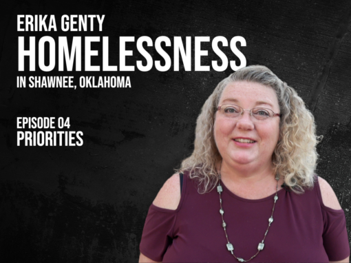 Out of the Rubble – Erika Genty – Homelessness – Ep.04 – Priorities